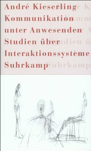 Kommunikation unter Anwesenden: Studien über Interaktionssysteme
