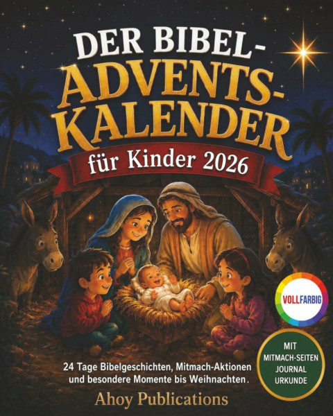 Der Bibel-Adventskalender für Kinder: 24 Tage Bibelgeschichten, Mitmach-Aktionen und besondere Momente bis Weihnachten