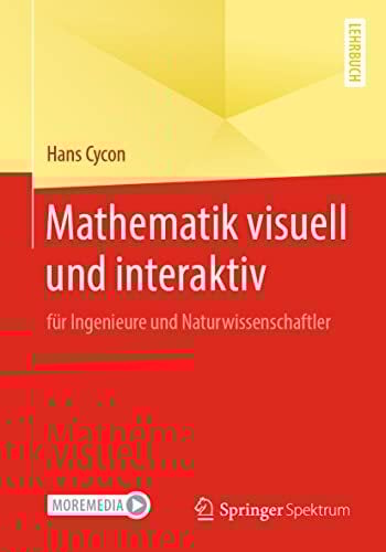 Mathematik visuell und interaktiv: für Ingenieure und Naturwissenschaftler Mathematik visuell und interaktiv: für Ingenieure und Naturwissenschaftler