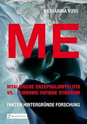 ME - Myalgische Enzephalomyelitis vs. Chronic Fatigue Syndrom: Fakten Hintergründe Forschung