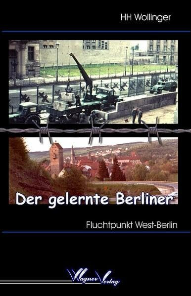 Der gelernte Berliner: Fluchtpunkt West-Berlin