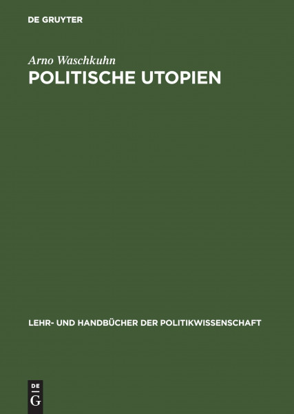 Politische Utopien. Ein politiktheoretischer Überblick von der Antike bis heute (Lehr- und Handbücher der Politikwissenschaft)