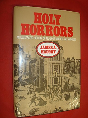 Holy Horrors: An Illustrated History of Religious Murder and Madness