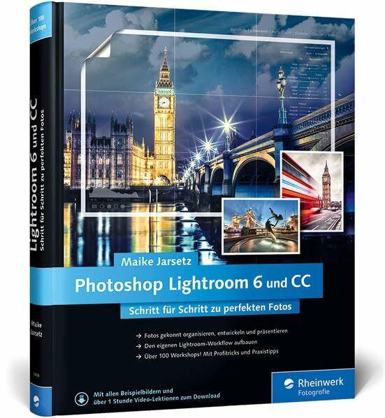 Photoshop Lightroom 6 und CC: Schritt für Schritt zu perfekten Fotos – Workshops für Einsteiger und Fortgeschrittene von Maike Jarsetz