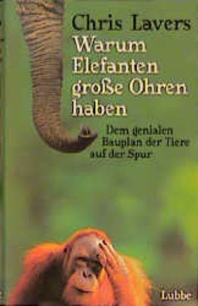 Warum Elefanten große Ohren haben. Dem genialen Bauplan der Tiere auf der Spur. (Lübbe Sachbuch)