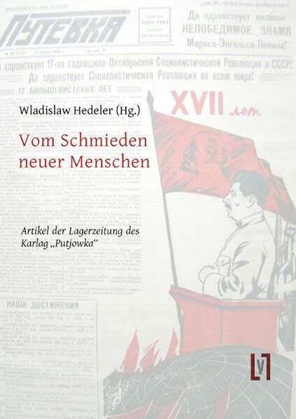 Vom Schmieden neuer Menschen: Artikel der Lagerzeitung des Karlag "Putjowka"