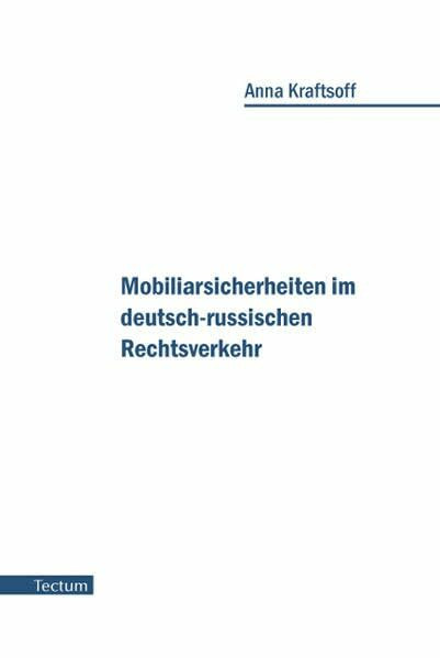 Mobiliarsicherheiten im deutsch-russischen Rechtsverkehr: Diss. Univ. Düsseldorf 2006