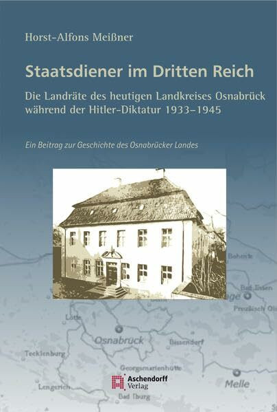 Staatsdiener im Dritten Reich: Die Landräte des heutigen Landkreises Osnabrück: Ein Beitrag zur Geschichte des Osnabrücker Landes
