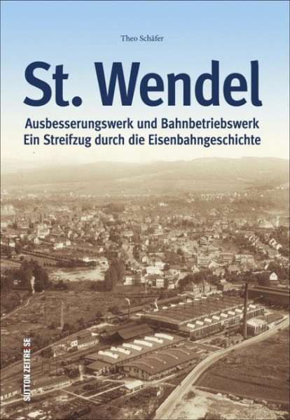 St. Wendel - Ausbesserungswerk und Bahnbetriebswerk