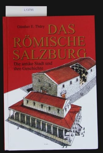 Das römische Salzburg: Die antike Stadt und ihre Geschichte (Salzburg Studien: Forschungen zu Geschichte, Kunst und Kultur)