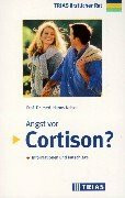 Angst vor Cortison?: Informationen und Ratschläge (TRIAS ärztlicher Rat)