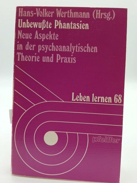 Unbewusste Phantasien. Neue Aspekte in der psychoanalytischen Theorie und Praxis
