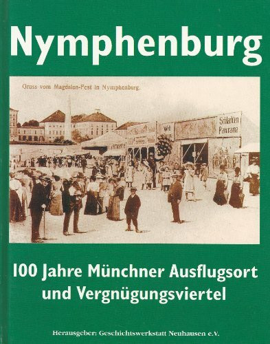 Nymphenburg: 100 Jahre Münchner Ausflugsort und Vergnügungsviertel