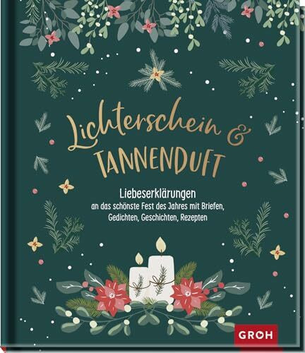 Lichterschein und Tannenduft: Liebeserklärungen an das schönste Fest des Jahres mit Briefen, Gedichten, Geschichten, Rezepten | Das Hausbuch zur Weihnachtszeit