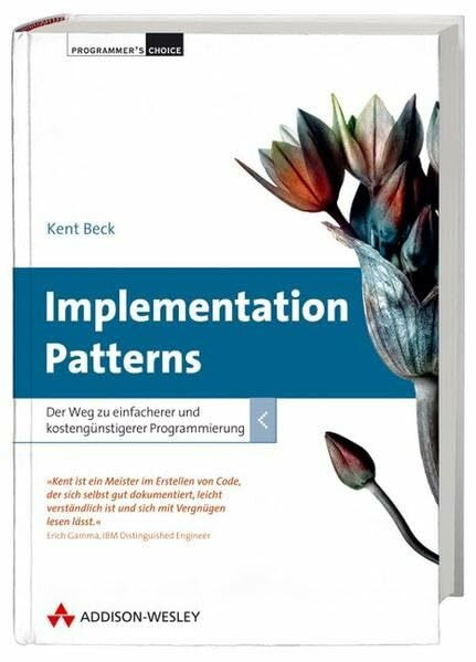 Implementation Patterns: Der Weg zu einfacherer und kostengünstigerer Programmierung (Programmer's Choice)