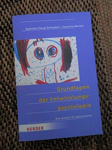 Grundlagen der Entwicklungspsychologie: Die ersten 10 Lebensjahre