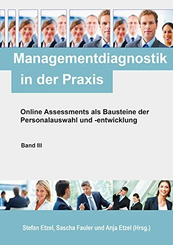 Managementdiagnostik in der Praxis, Band III: Online Assessments als Bausteine der Personalauswahl und -entwicklung