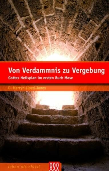 Von Verdammnis zu Vergebung: Gottes Heilsplan im ersten Buch Mose (Leben als Christ)