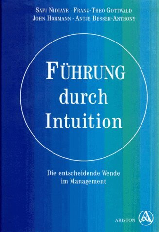 Führung durch Intuition: Die Wende in Berufspraxis und Management: Die entscheidende Wende im Management
