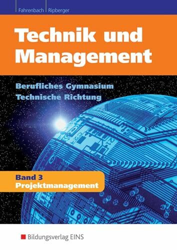 Technik und Management: Band 3: Projektmanagement Schulbuch (Technik und Management: Berufliches Gymnasium - technische Richtung)