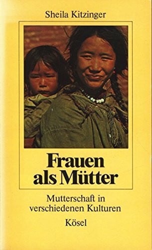 Frauen als Mütter. Mutterschaft in verschiedenen Kulturen