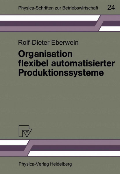 Organisation flexibel automatisierter Produktionssysteme: Anwendungsmöglichkeiten der Gruppentechnologie für die Gestaltung von Produktions- und ... zur Betriebswirtschaft, 24, Band 24)