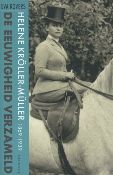 De eeuwigheid verzameld: helene Kröller-Müller (1869-1939)