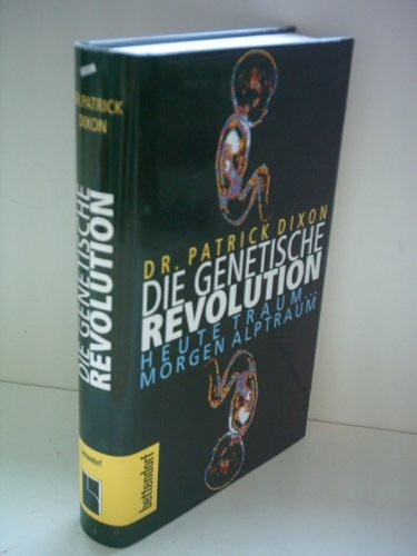 Die genetische Revolution. Heute Traum - morgen Alptraum