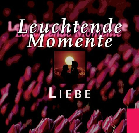 Leuchtende Momente - Liebe