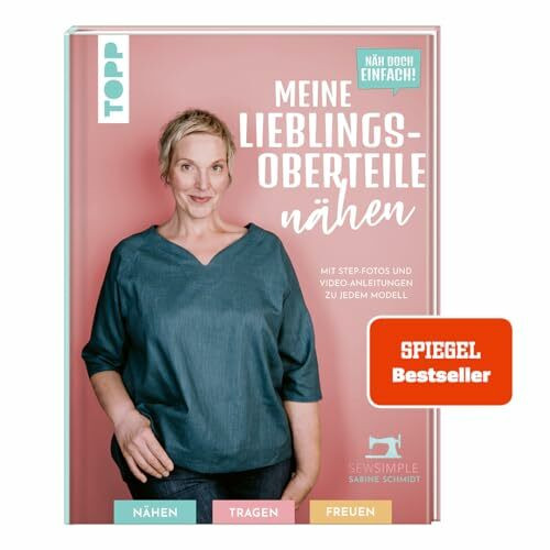 Näh doch einfach! Meine Lieblings-Oberteile nähen mit SewSimple.: Mit Step-Fotos und Video-Anleitungen zu jedem Modell in Größe 32-60