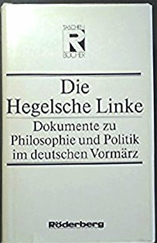 Die Hegelsche Linke. Dokumente zu Philosophie und Politik im deutschen Vormärz
