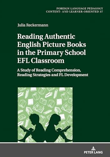 Reading Authentic English Picture Books in the Primary School EFL Classroom: A Study of Reading Comprehension, Reading Strategies and FL Development ... - content- and learner-oriented, Band 37)