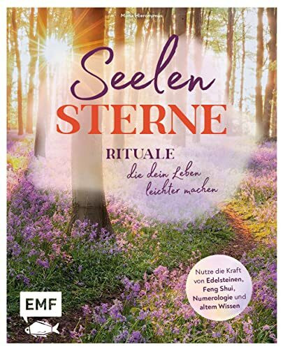 Seelensterne – Rituale, die dein Leben leichter machen: Nutze die Kraft von Edelsteinen, Feng Shui, Numerologie und altem Wissen für mehr Liebe, Wohlbefinden, Erfolg, Wohlstand und Glück