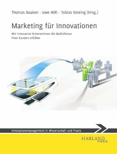 Marketing für Innovationen - Wie innovative Unternehmen die Bedürfnisse ihrer Kunden erfüllen