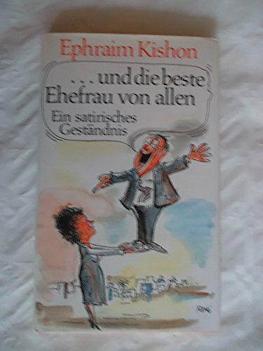 ... und die beste Ehefrau von allen: Ein satirisches Geständnis