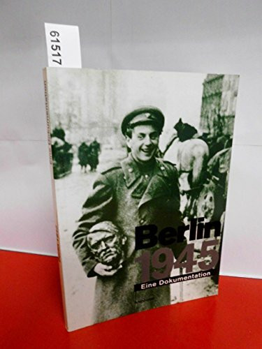 Berlin 1945. Eine Dokumentation