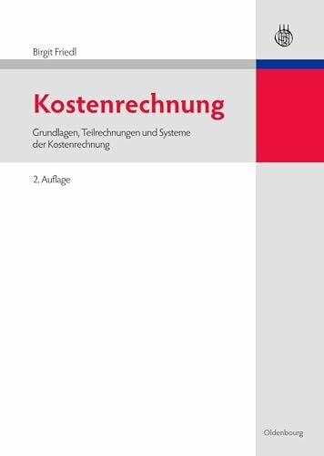 Kostenrechnung: Grundlagen, Teilrechnungen und Systeme der Kostenrechnung (Lehr- und Handbücher der Betriebswirtschaftslehre) Kostenrechnung: Grundlagen, Teilrechnungen und Systeme der Kostenrechnung (Lehr- und Handbücher der Betriebswirtschaftslehre)