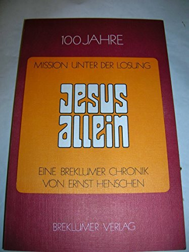 Jesus allein: 100 Jahre Mission, eine Breklumer Chronik