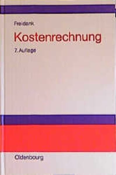 Kostenrechnung: Einführung in die begrifflichen, theoretischen, verrechnungstechnischen sowie planungs- und kontrollorientierten Grundlagen des ... über neuere Konzepte des Kostenmanagements