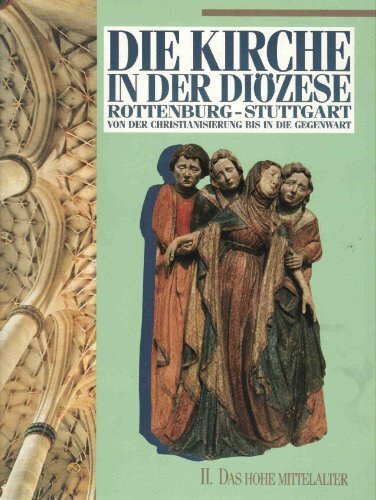 Dir Kirche in der Diözese Rottenburg - Stuttgart! Von der Christianisierung bis in die Gegenwart. II. Das hohe Mittelalter