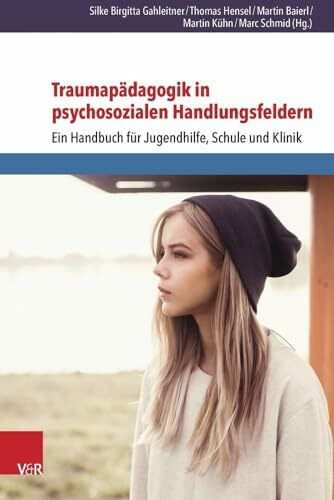 Traumapädagogik in psychosozialen Handlungsfeldern: Ein Handbuch für Jugendhilfe, Schule und Klinik