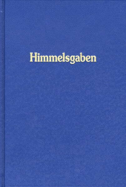 Himmelsgaben. Worte aus der Höhe der Höhen, neben den grossen Werken der Neuoffenbarung / Himmelsgaben: Worte aus der Höhe der Höhen, neben den großen Werken der Neuoffenbarung