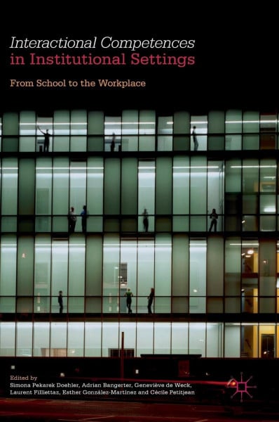 Interactional Competences in Institutional Settings: From School to the Workplace