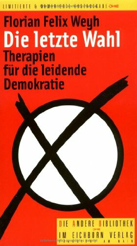 Die letzte Wahl: Therapien für die leidende Demokratie (Die Andere Bibliothek)