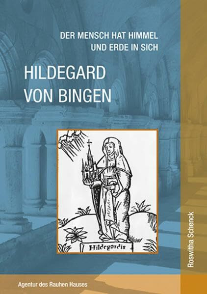 Der Mensch hat Himmel und Erde in sich: Hildegard von Bingen