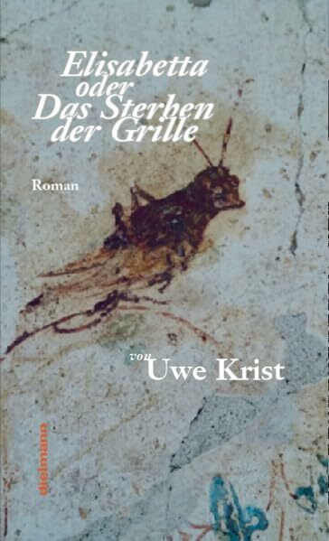 Elisabetta oder Das Sterben der Grille: Roman aus dem Süden Italiens