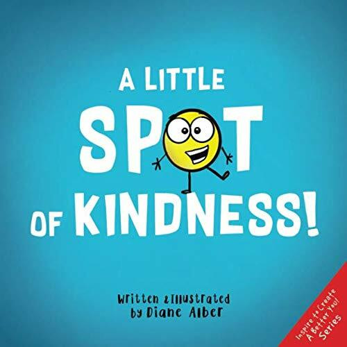 A Little SPOT of Kindness! (Inspire to Create A Better You!)