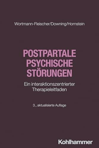 Postpartale psychische Störungen: Ein interaktionszentrierter Therapieleitfaden (Störungsspezifische Psychotherapie)
