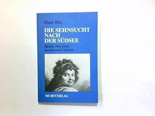 Die Sehnsucht nach der Südsee: Bericht über e. europ. Mythos
