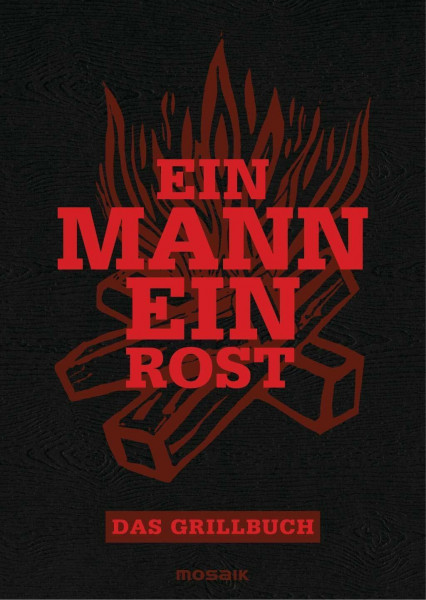 Ein Mann - ein Rost: Das Grillbuch